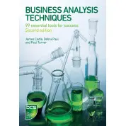 Business Analysis Techniques: 99 Essential Tools for Success. James Cadle, Debra Paul, Paul Turner