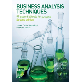 Business Analysis Techniques: 99 Essential Tools for Success. James Cadle, Debra Paul, Paul Turner Business Analysis Techniques: 99 Essential Tools for Success. James Cadle, Debra Paul, Paul Turner