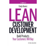 Lean Customer Development: Building Products Your Customers Will Buy