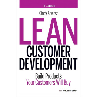 Lean Customer Development: Building Products Your Customers Will Buy Lean Customer Development: Building Products Your Customers Will Buy