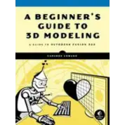 A Beginner's Guide to 3D Modeling.  Cameron Coward 