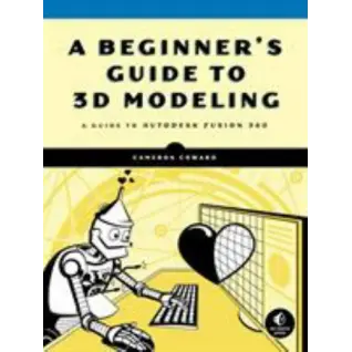 A Beginner's Guide to 3D Modeling.  Cameron Coward 