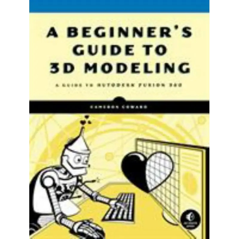 A Beginner's Guide to 3D Modeling.  Cameron Coward 