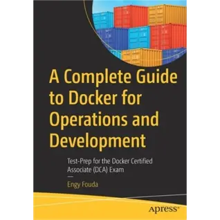  A Complete Guide to Docker for Operations and Development. Test-Prep for the Docker Certified Associate (DCA) Exam. Engy Fouda