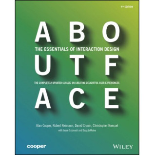 About Face: The Essentials of Interaction Design Alan Cooper, Robert Reimann, David Cronin, Christopher Noesse About Face: The Essentials of Interaction Design Alan Cooper, Robert Reimann, David Cronin, Christopher Noesse