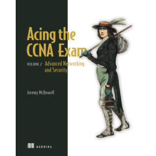 Acing the CCNA Exam, Volume 2 Advanced Networking and Security. Jeremy McDowell Acing the CCNA Exam, Volume 2 Advanced Networking and Security. Jeremy McDowell