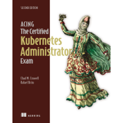 Acing the Certified Kubernetes Administrator Exam, Second Edition.  Chad M. Crowel, Rafael Brito 