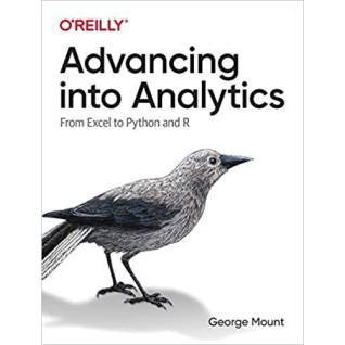 Advancing into Analytics: From Excel to Python and R, George Mount Advancing into Analytics: From Excel to Python and R, George Mount