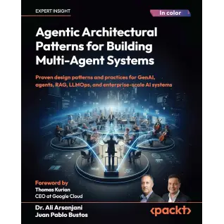  Agentic Architectural Patterns for Building Multi-Agent Systems: Proven design patterns and practices for GenAI, agents, RAG, LLMOps, and enterprise-scale AI systems 