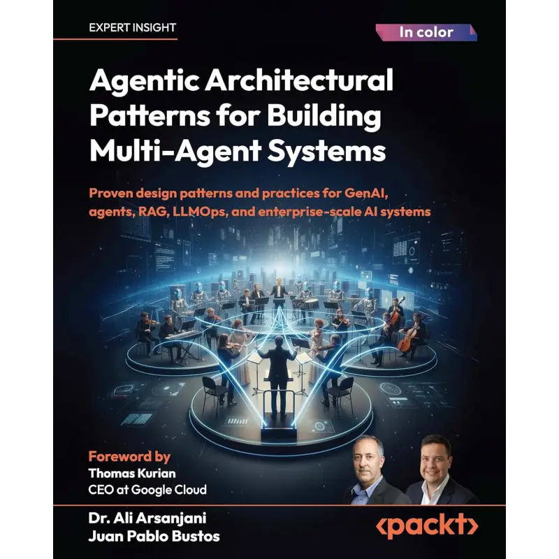  Agentic Architectural Patterns for Building Multi-Agent Systems: Proven design patterns and practices for GenAI, agents, RAG, LLMOps, and enterprise-scale AI systems 