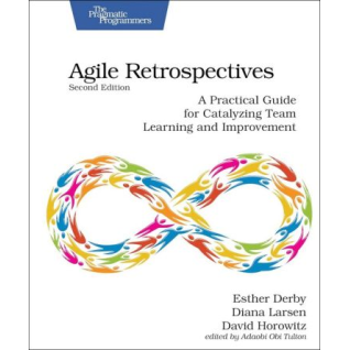 Agile Retrospectives: A Practical Guide for Catalyzing Team Learning and Improvement. 2nd Edition. Esther Derby, Diana Larsen, David Horowitz