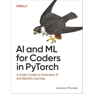 AI and ML for Coders in PyTorch: A Coder's Guide to Generative AI and Machine Learning.1st Edition. Laurence Moroney  AI and ML for Coders in PyTorch: A Coder's Guide to Generative AI and Machine Learning.1st Edition. Laurence Moroney