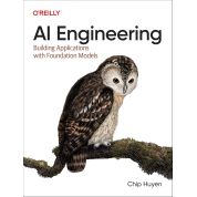 AI Engineering: Building Applications with Foundation Models.1st Edition. Chip Huyen