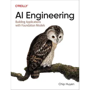 AI Engineering: Building Applications with Foundation Models.1st Edition. Chip Huyen
