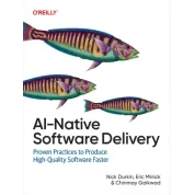 AI-Native Software Delivery. Nick Durkin, Eric Minick, Chinmay Gaikwad