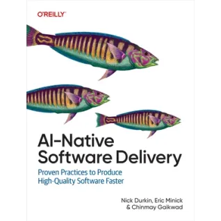 AI-Native Software Delivery. Nick Durkin, Eric Minick, Chinmay Gaikwad