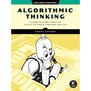 Algorithmic Thinking: Learn Algorithms to Level Up Your Coding Skills. 2nd Edition. Daniel Zingaro Algorithmic Thinking: Learn Algorithms to Level Up Your Coding Skills. 2nd Edition. Daniel Zingaro