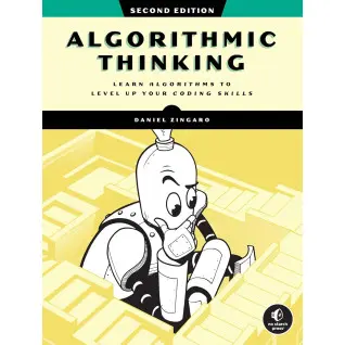 Algorithmic Thinking: Learn Algorithms to Level Up Your Coding Skills. 2nd Edition. Daniel Zingaro