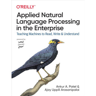 Applied Natural Language Processing in the Enterprise Ankur A. PatelAnkur A. Patel, Ajay Uppili Arasanipalai Applied Natural Language Processing in the Enterprise Ankur A. PatelAnkur A. Patel, Ajay Uppili Arasanipalai