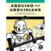 Arduino for Arduinians: 70 Projects for the Experienced Programmer.John Boxal