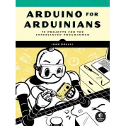 Arduino for Arduinians: 70 Projects for the Experienced Programmer.John Boxal