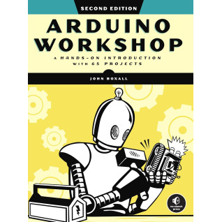 Arduino Workshop: A Hands-on Introduction with 65 Projects. 2nd Edition. John Boxall Arduino Workshop: A Hands-on Introduction with 65 Projects. 2nd Edition. John Boxall