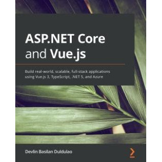 ASP.NET Core and Vue.js By Devlin Basilan Duldulao ASP.NET Core and Vue.js By Devlin Basilan Duldulao
