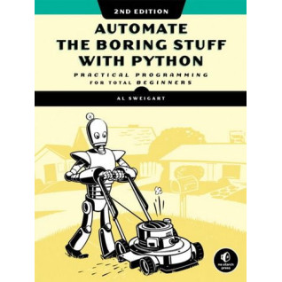 Automate the Boring Stuff with Python, 2nd Edition: Practical Programming for Total Beginners. Al Sweigart Automate the Boring Stuff with Python, 2nd Edition: Practical Programming for Total Beginners. Al Sweigart