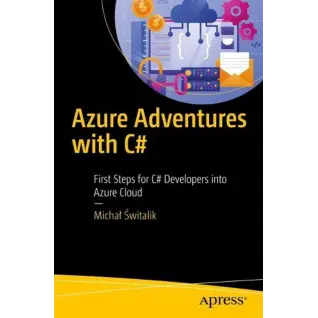 Azure Adventures with C#. First Steps for C# Developers into Azure Cloud. Michał Świtalik