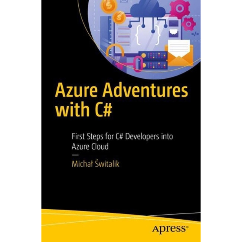 Azure Adventures with C#. First Steps for C# Developers into Azure Cloud. Michał Świtalik