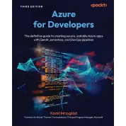  Azure for Developers: The definitive guide to creating secure, scalable Azure apps with GenAI, serverless, and DevOps pipelines. Third Edition. Kamil Mrzygłód
