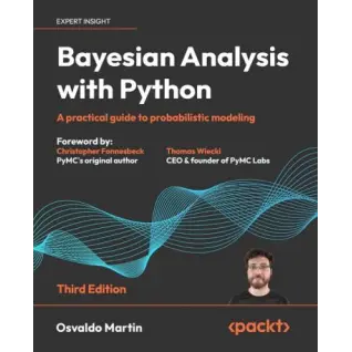 Bayesian Analysis with Python: A practical guide to probabilistic modeling. 3-ed Edition. Osvaldo Martin