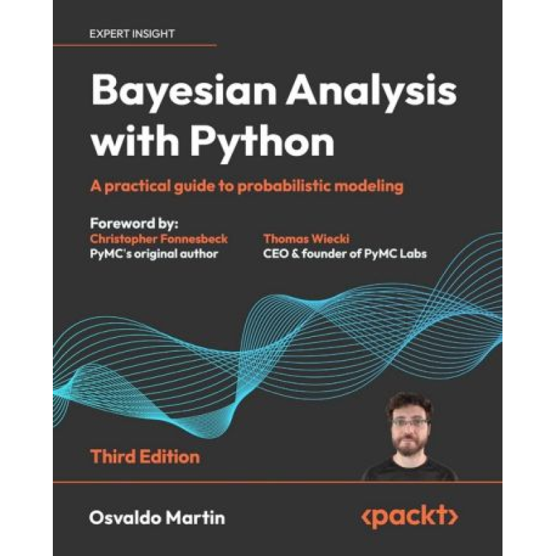 Bayesian Analysis with Python: A practical guide to probabilistic modeling. 3-ed Edition. Osvaldo Martin