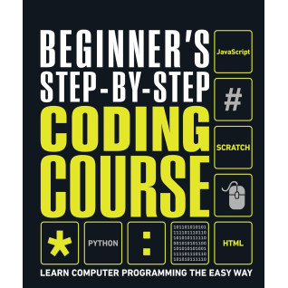 Beginner's Step-by-Step Coding Course: Learn Computer Programming the Easy Way Beginner's Step-by-Step Coding Course: Learn Computer Programming the Easy Way
