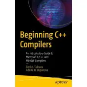 Beginning C++ Compilers: An Introductory Guide to Microsoft C/C++ and MinGW Compilers. Berik I. Tuleuov, Ademi B. Ospanova