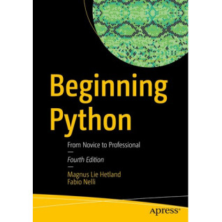 Beginning Python: From Novice to Professional Fourth Edition. Magnus Lie Hetland, Fabio Nelli Beginning Python: From Novice to Professional Fourth Edition. Magnus Lie Hetland, Fabio Nelli