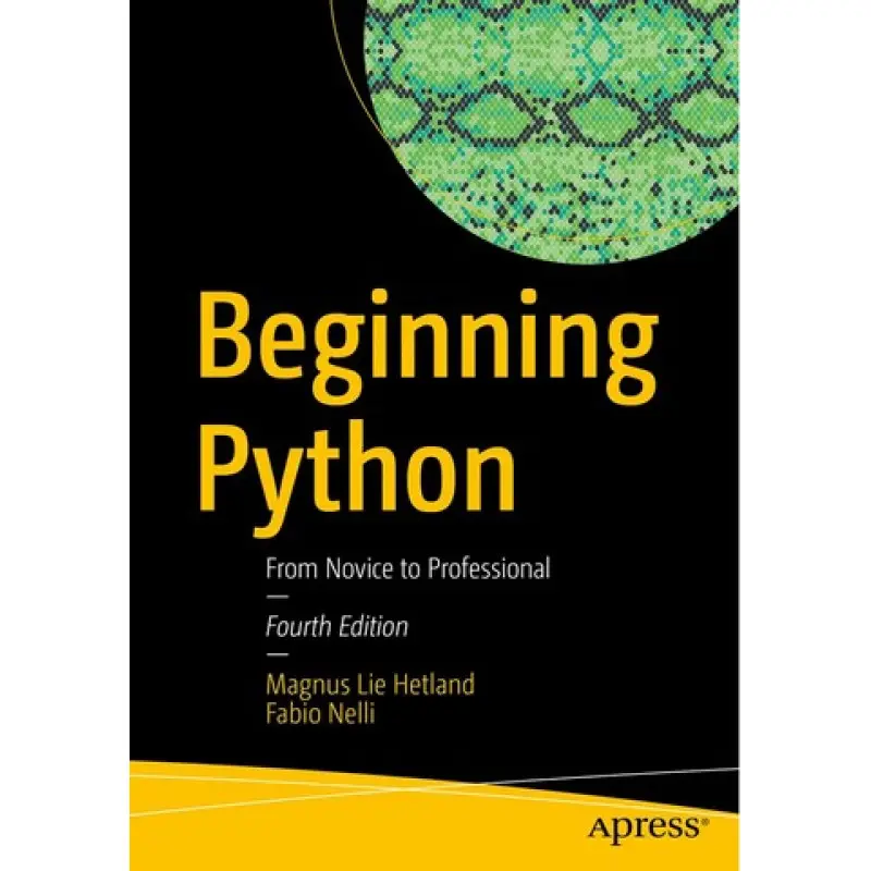 Beginning Python: From Novice to Professional Fourth Edition. Magnus Lie Hetland, Fabio Nelli