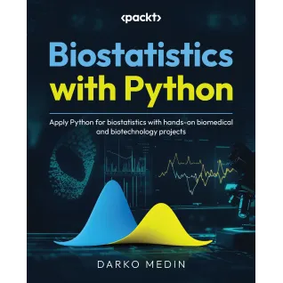  Biostatistics with Python: Apply Python for biostatistics with hands-on biomedical and biotechnology projects 