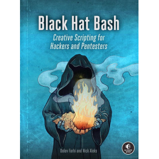 Black Hat Bash: Creative Scripting for Hackers and Pentesters. Nick Aleks, Dolev Farhi Black Hat Bash: Creative Scripting for Hackers and Pentesters. Nick Aleks, Dolev Farhi