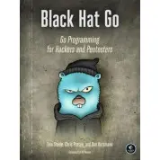 Black Hat Go: Go Programming For Hackers and Pentesters. Tom Steele, Chris Patten, Dan Kottmann