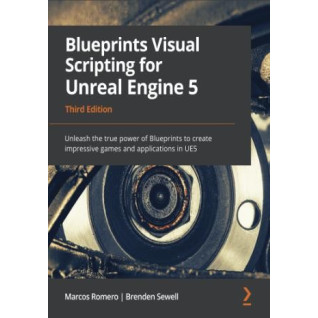 Blueprints Visual Scripting for Unreal Engine 5: Unleash the true power of Blueprints to create impressive games and applications in UE5. 3rd ed Blueprints Visual Scripting for Unreal Engine 5: Unleash the true power of Blueprints to create impressive games and applications in UE5. 3rd ed