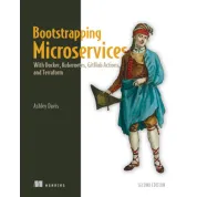  Bootstrapping Microservices, Second Edition With Docker, Kubernetes, GitHub Actions, and Terraform.  Ashley Davis 