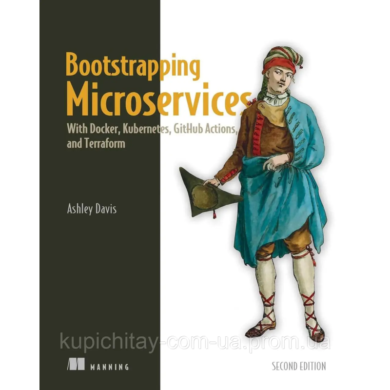 Bootstrapping Microservices with Docker, Kubernetes, and Terraform. Ashley Davis