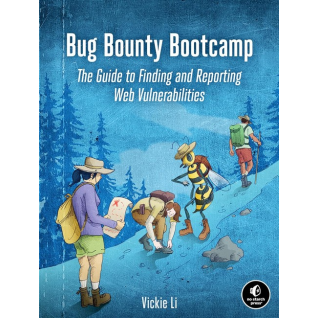 Bug Bounty Bootcamp: The Guide to Finding and Reporting Web Vulnerabilities. Vickie Li  Bug Bounty Bootcamp: The Guide to Finding and Reporting Web Vulnerabilities. Vickie Li