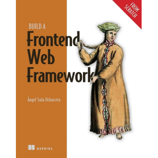 Build a Frontend Web Framework (From Scratch). Angel Sola Orbaiceta Build a Frontend Web Framework (From Scratch). Angel Sola Orbaiceta