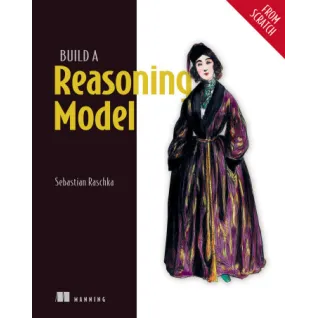  Build a Reasoning Model (From Scratch). Sebastian Raschka