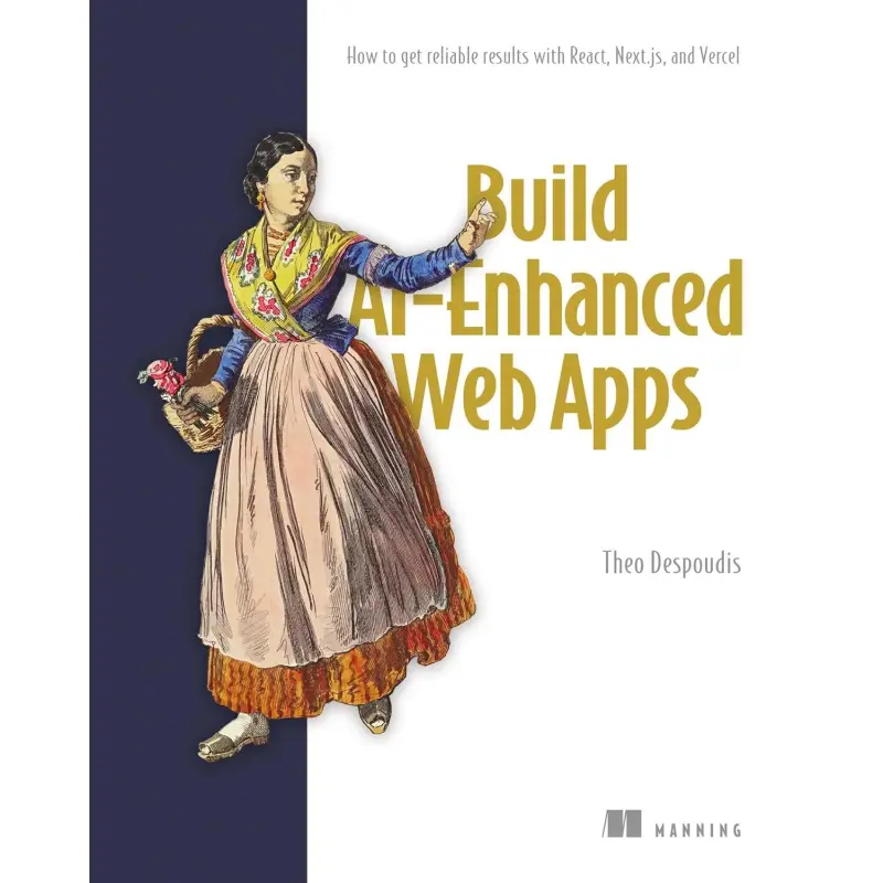  Build AI-Enhanced Web Apps: How to get reliable results with React, Next.js, and Vercel Kindle Edition 