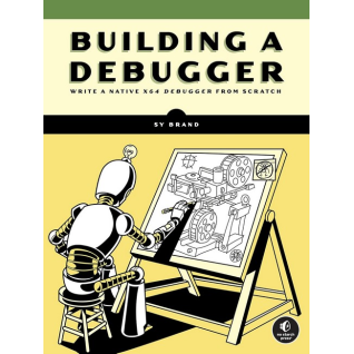 Building a Debugger: Write a Native x64 Debugger From Scratch. Sy Brand Building a Debugger: Write a Native x64 Debugger From Scratch. Sy Brand