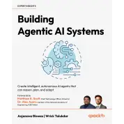  Building Agentic AI Systems: Create intelligent, autonomous AI agents that can reason, plan, and adapt. Anjanava Biswas,  Wrick Talukdar 
