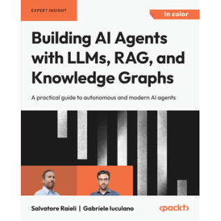 Building AI Agents with LLMs, RAG, and Knowledge Graphs. Salvatore Raieli, Gabriele Iuculano